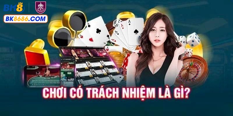 Tìm hiểu chơi có trách nhiệm cùng BK8