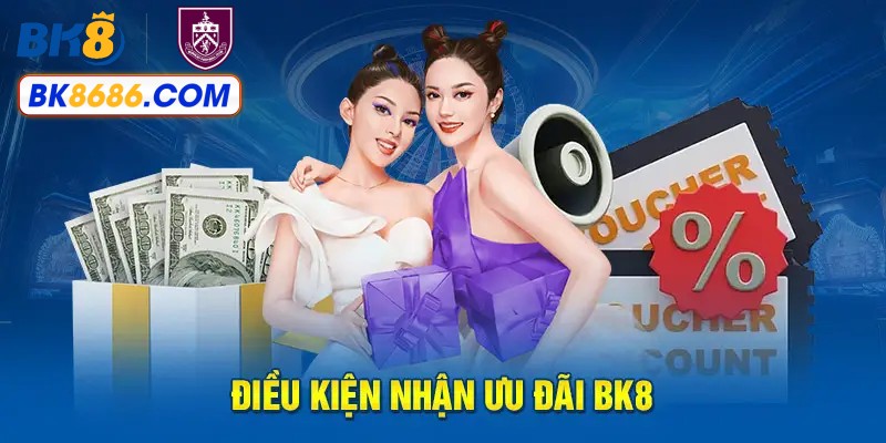 Điều kiện nhận ưu đãi tại BK8