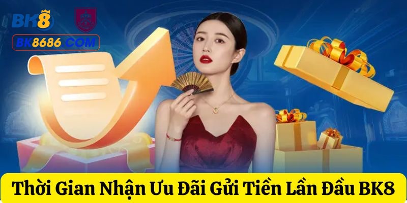 Thời gian diễn ra khuyến mãi gửi tiền lần đầu BK8