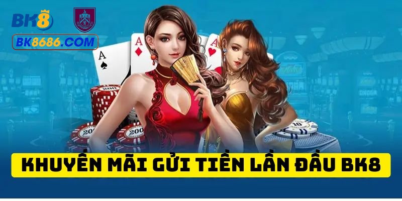 Gửi tiền lần đầu BK8