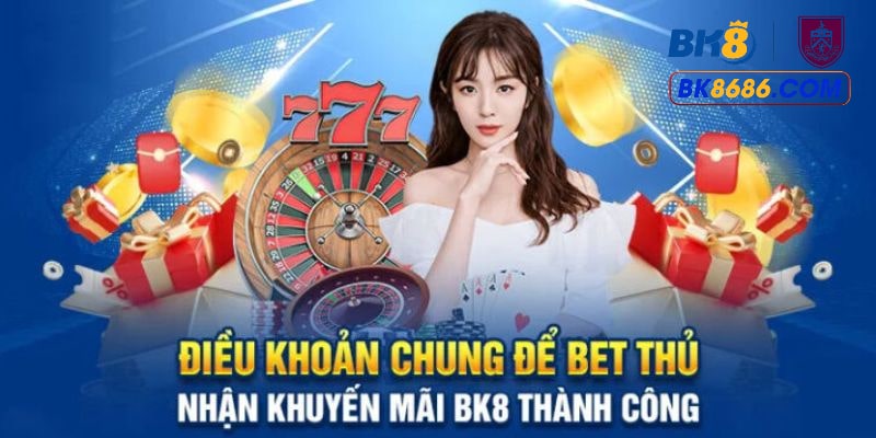 Điều khoản điều kiện khi nhận ưu đãi của BK8