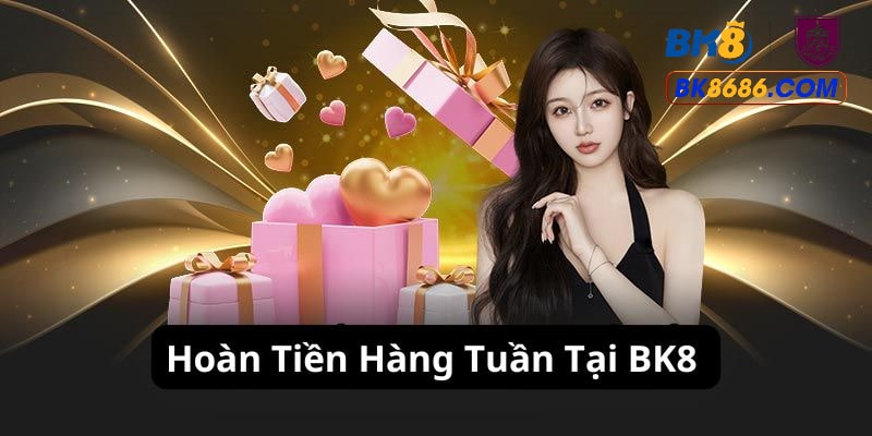 Khám phá ưu đãi hoàn tiền hàng tuần tại BK8