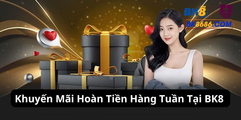 Khuyến mãi hoàn tiền hàng tuần ở BK8