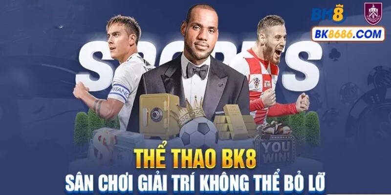 Hướng dẫn cá cược BK8 với sảnh thể thao đầy hấp dẫn