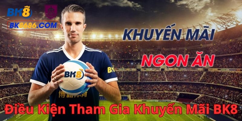 Điều kiện dành cho người chơi tham gia khuyến mãi BK8