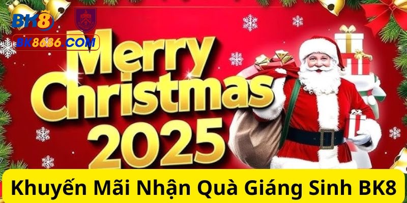 Nội dung ưu đãi nhận quà tặng Giáng sinh hấp dẫn tại BK8