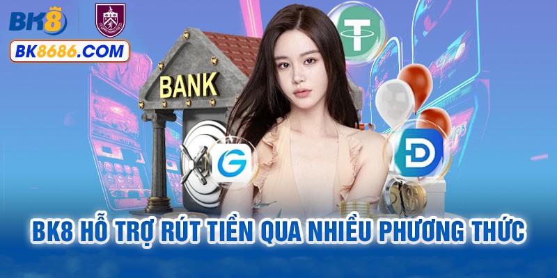 Đa dạng phương thức rút tiền tại BK8